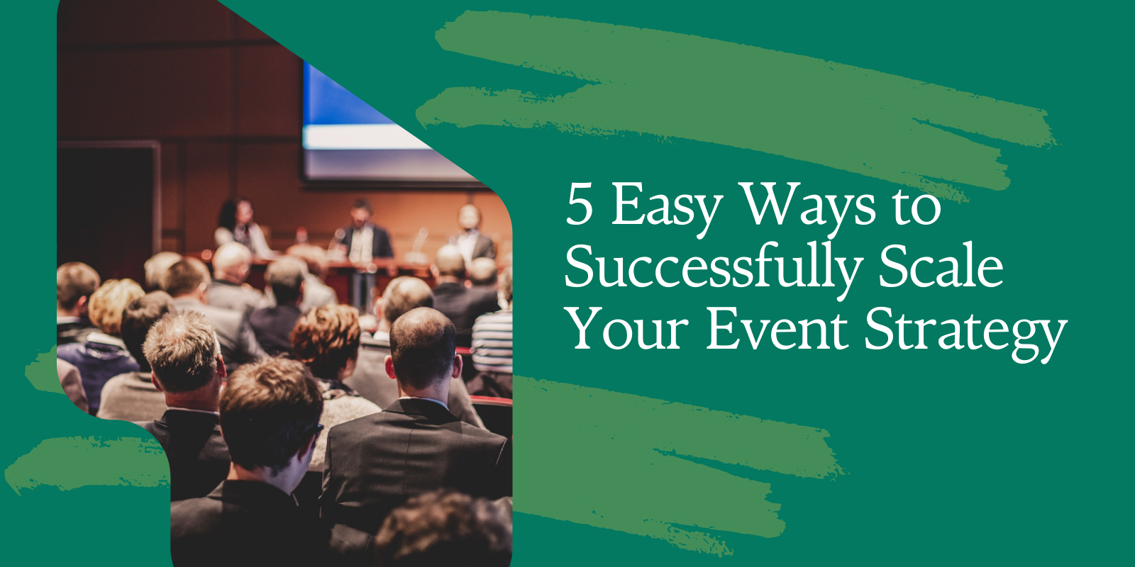5 Easy Ways to Successfully Scale Your Event Strategy